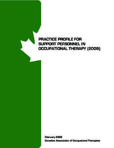 PRACTICE PROFILE FOR SUPPORT PERSONNEL IN OCCUPATIONAL THERAPY[removed]February 2009 Canadian Association of Occupational Therapists