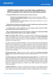 NOTA DE PRENSA  VOCENTO mantiene objetivos para 2016: ingresos publicitarios y EBITDA comparable al alza y generación de caja ordinaria positiva O Los ingresos publicitarios caen un 7,1% por respecto al 1T15 por tres ca