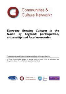 Everyday Growing Cultures in the North of England: participation, citizenship and local economies Communities and Culture Network+ End of Project Report Dr Farida Vis, Prof. Peter Jackson, Dr Andrew Miles, Dr Erinma Ochu