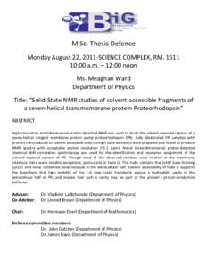 M.Sc. Thesis Defence Monday August 22, 2011-SCIENCE COMPLEX, RM[removed]:00 a.m. – 12:00 noon Ms. Meaghan Ward Department of Physics Title: “Solid-State NMR studies of solvent-accessible fragments of