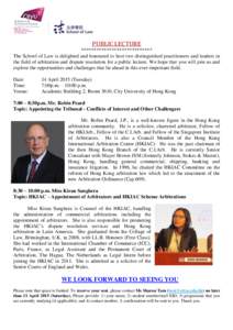 PUBLIC LECTURE **************************** The School of Law is delighted and honoured to host two distinguished practitioners and leaders in the field of arbitration and dispute resolution for a public lecture. We hope
