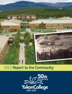 2013 Report to the Community  Yukon College is the only territorially funded post-secondary institution in Yukon, a territory of 36,000 people spread out over 482,000 square kilometres. Over the last four years, approxi