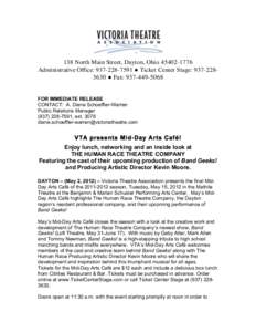 138 North Main Street, Dayton, Ohio[removed]Administrative Office: [removed] ● Ticket Center Stage: [removed] ● Fax: [removed]FOR IMMEDIATE RELEASE CONTACT: A. Diane Schoeffler-Warren Public Relations Man