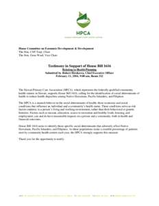 House Committee on Economic Development & Development The Hon. Cliff Tsuji, Chair The Hon. Gene Ward, Vice Chair Testimony in Support of House Bill 1616 Relating to Health Planning