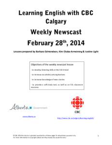 Learning English with CBC Calgary Weekly Newscast February 28th, 2014 Lessons	
  prepared	
  by	
  Barbara	
  Edmondson,	
  Kim	
  Chaba-­‐Armstrong	
  &	
  Justine	
  Light