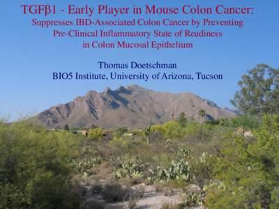 TGF 1 - Early Player in Mouse Colon Cancer: Suppresses IBD-Associated Colon Cancer by Preventing Pre-Clinical Inflammatory State of Readiness in Colon Mucosal Epithelium Thomas Doetschman BIO5 Institute, University of Ar