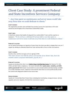 [Type text]  Client Case Study: A prominent Federal and State Incentives Services Company “…Any time spent on maintenance and server issues would take away from time we could dedicate to clients.”