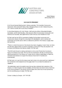 Media Release 29 November 2013 ACA ELECTS PRESIDENT At its Annual General Meeting held in Sydney yesterday, The Australian Constructors Association (ACA) elected Mr Glenn Palin, Managing Director of John Holland Group Pt
