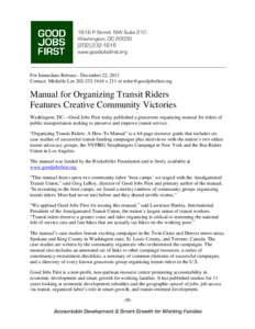 For Immediate Release - December 22, 2011 Contact: Michelle Lee[removed]x 211 or [removed] Manual for Organizing Transit Riders Features Creative Community Victories Washington, DC—Good Jobs First tod
