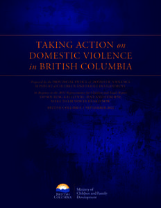 Taking Action on Domestic Violence in British Columbia Prepared by the Provincial Office of Domestic Violence Ministry of Children and Family Development In Response to the 2012 Representative for Children and Youth Repo