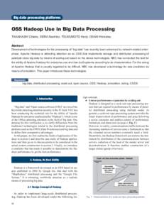 Big data processing platforms  OSS Hadoop Use in Big Data Processing TAKAHASHI Chieko, SERA Naohiko, TSUKUMOTO Kenji, OSAKI Hirotatsu Abstract Development of technologies for the processing of “big data” has recently