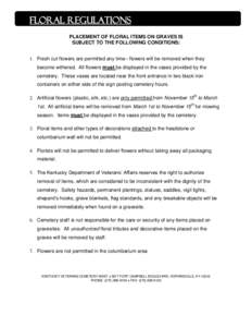 Floral Regulations PLACEMENT OF FLORAL ITEMS ON GRAVES IS SUBJECT TO THE FOLLOWING CONDITIONS: 1. Fresh cut flowers are permitted any time– flowers will be removed when they become withered. All flowers must be display