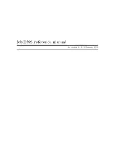 MyDNS reference manual for version 1.1.0, 18 January 2006 This is the manual for MyDNS (version 1.1.0, 18 January[removed]c[removed]Don Moore. Copyright