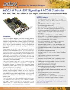 HDC3: 8 Trunk SS7 Signaling & I-TDM Controller For AMC, PMC, PCI and PCIe (Full height, Low-Profile and ExpressModule) HDC3 Features •	 8 software selectable trunks of full E1, T1, or J1 per card* •	 Up to 2 Ethernet