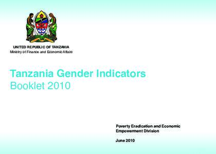 UNITED REPUBLIC OF TANZANIA Ministry of Finance and Economic Affairs Tanzania Gender Indicators Booklet 2010