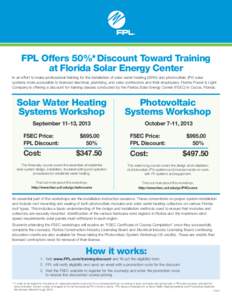 FPL Offers 50%* Discount Toward Training at Florida Solar Energy Center In an effort to make professional training for the installation of solar water heating (SWH) and photovoltaic (PV) solar systems more accessible to 