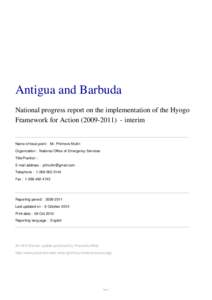 Antigua and Barbuda National progress report on the implementation of the Hyogo Framework for Action[removed]interim Name of focal point : Mr. Philmore Mullin Organization : National Office of Emergency Services