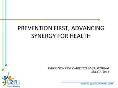 PREVENTION FIRST, ADVANCING SYNERGY FOR HEALTH DIRECTION FOR DIABETES IN CALIFORNIA JULY 7, 2014