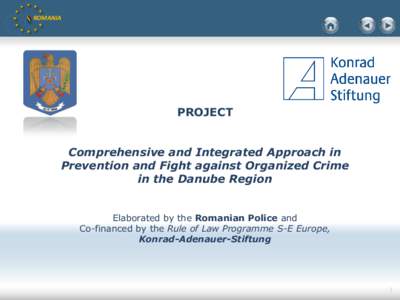 ROMANIA  PROJECT Comprehensive and Integrated Approach in Prevention and Fight against Organized Crime in the Danube Region