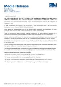 Friday, 23 January, [removed],000 JOBS BACK ON TRACK AS EAST WERRIBEE PRECINCT REVIVED The Andrews Labor Government has revived the original plans for a major new centre for jobs and growth in Melbourne’s West. In 2008,