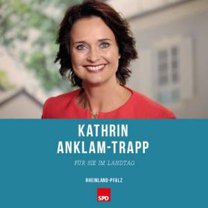 KATHRIN ANKLAM-TRAPP Offen. FÜR SIE IM LANDTAG Menschlich. Klar. RHEINLAND-Pfalz