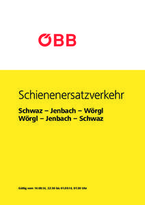 Schienenersatzverkehr Schwaz – Jenbach – Wörgl Wörgl – Jenbach – Schwaz Gültig vom[removed], 22:30 bis[removed], 01:30 Uhr