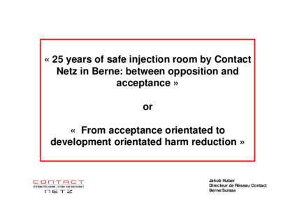 « 25 years of safe injection room by Contact Netz in Berne: between opposition and acceptance » or « From acceptance orientated to development orientated harm reduction »