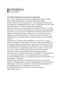 Deutsches Frühgeborenen-Netzwerk gegründet Am 1. Januar 2009 hat das Deutsche Frühgeborenen-Netzwerk (GNN – German Neonatal Network) am Campus Lübeck seine Arbeit aufgenommen. Der Forschungsverbund, zu dem bislang 