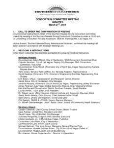 CONSORTIUM COMMITTEE MEETING MINUTES March 27th, 2014 I. CALL TO ORDER AND CONFIRMATION OF POSTING Councilwoman Debra March, Chair of the Southern Nevada Strong Consortium Committee
