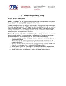 TIA Cybersecurity Working Group Scope, Charter and Mission Scope: The scope of the TIA Cybersecurity Working Group encompasses all public policy issues related to the security of ICT equipment and services. Charter: The 