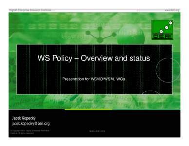 WS Policy – Overview and status Presentation for WSMO/WSML WGs Jacek Kopecký   Copyright 2005 Digital Enterprise Research