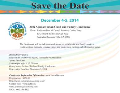 Save the Date December 4-5, 2014 30th Annual Indian Child and Family Conference Where: Radisson Fort McDowell Resort & Casino Hotel[removed]North Fort McDowell Road Scottsdale/Fountain Hills, AZ 85264