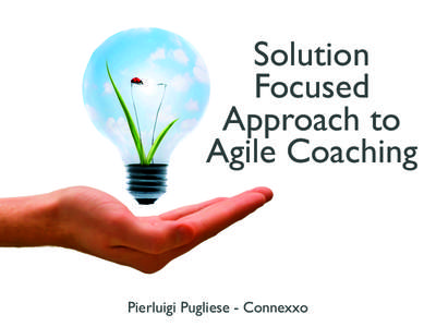 Solution Focused Approach to Agile Coaching  Pierluigi Pugliese - Connexxo