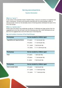 Serving size and portions Teacher Information What is a “serve”? In the context of the Australian Guide to Healthy Eating, a serve is a set amount of a specific food within a food group. The serve size should be used