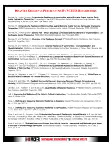 DISASTER RESILIENCE PUBLICATIONS BY MCEER RESEARCHERS Bruneau, M., Invited Speaker, Enhancing the Resilience of Communities against Extreme Events from an Earth quake Engineering Perspective, Proceedings of the ASCE Met