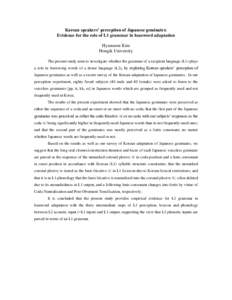 Korean speakers’ perception of Japanese geminates: Evidence for the role of L1 grammar in loanword adaptation Hyunsoon Kim Hongik University The present study aims to investigate whether the grammar of a recipient lang