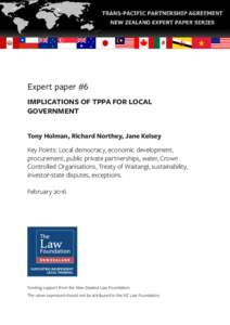 Expert paper #6 IMPLICATIONS OF TPPA FOR LOCAL GOVERNMENT Tony Holman, Richard Northey, Jane Kelsey Key Points: Local democracy, economic development, procurement, public private partnerships, water, Crown