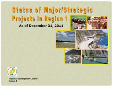1  STATUS OF MAJOR STRATEGIC PROJECTS IN REGION I As of December 31, 2011 RATIONALE Strategic programs and projects have been the major driving force towards