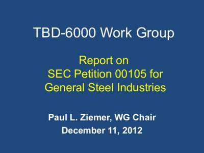 TBD-6000 Work Group  Recommendations on  SEC Petition[removed]for  General Steel Industries