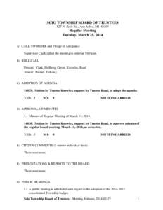 SCIO TOWNSHIP BOARD OF TRUSTEES 827 N. Zeeb Rd., Ann Arbor, MI[removed]Regular Meeting Tuesday, March 25, 2014 A) CALL TO ORDER and Pledge of Allegiance