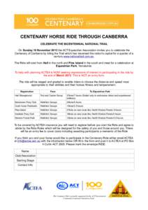 CENTENARY HORSE RIDE THROUGH CANBERRA CELEBRATE THE BICENTENNIAL NATIONAL TRAIL On Sunday 10 November 2013 the ACT Equestrian Association invites you to celebrate the Centenary of Canberra by riding the Trail which has t