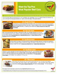 Meet the Top Five Most Popular Beef Cuts For more simple meal ideas, nutrition information and cooking tips, visit BeefItsWhatsForDinner.com you to the top five most popular beef cuts.1 Learn a little more about their pe