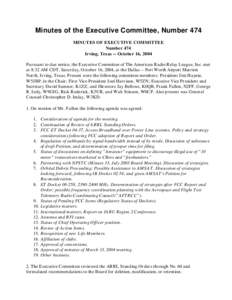 Minutes of the Executive Committee, Number 474 MINUTES OF EXECUTIVE COMMITTEE Number 474 Irving, Texas -- October 16, 2004 Pursuant to due notice, the Executive Committee of The American Radio Relay League, Inc. met at 8