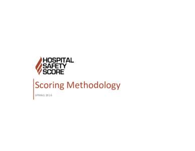 Scoring Methodology SPRING 2016 CONTENTS WHAT IS THE HOSPITAL SAFETY SCORE? ...............................................................................................................................................
