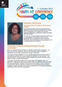 Presenter: Erin Evans Adolescent Nurse Consultant at Royal Darwin Hospital Erin has commenced in the new and exciting role of Adolescent Nurse Consultant at Royal Darwin Hospital. She is a registered nurse/ midwife who h