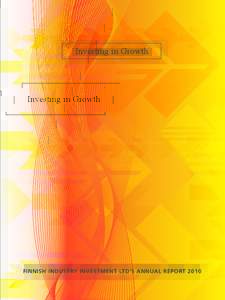 Finnish Industry Investment Ltd’s Annual Report 2010 | page 1  Investing in Growth FINNISH INDUSTRY INVESTMENT LTD’S ANNUAL REPORT 2010