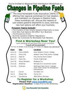You’re Invited to Regional Fuel Distribution Workshops on  The Iowa Renewable Fuels Association (IRFA) is offering free regional workshops for fuel retailers and marketers on Changes in Pipeline Fuels. These workshops 
