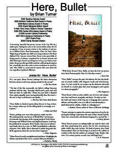 Here, Bullet  by Brian Turner 2005 Beatrice Hawley Award 2006 Northern California Book Award in Poetry 2006 Maine Literary Award in Poetry