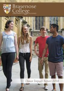Donor Impact Report 2014  Welcome from the Principal It is my pleasure and privilege to introduce the Brasenose Donor Impact Report for 2014 and to thank you, our members, very warmly for your support of Brasenose Colle