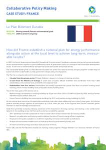 Collaborative Policy Making CASE STUDY: FRANCE Le Plan Bâtiment Durable Mission: 	 Moving towards France’s environmental goals Timeline: 	2009 to present (ongoing)